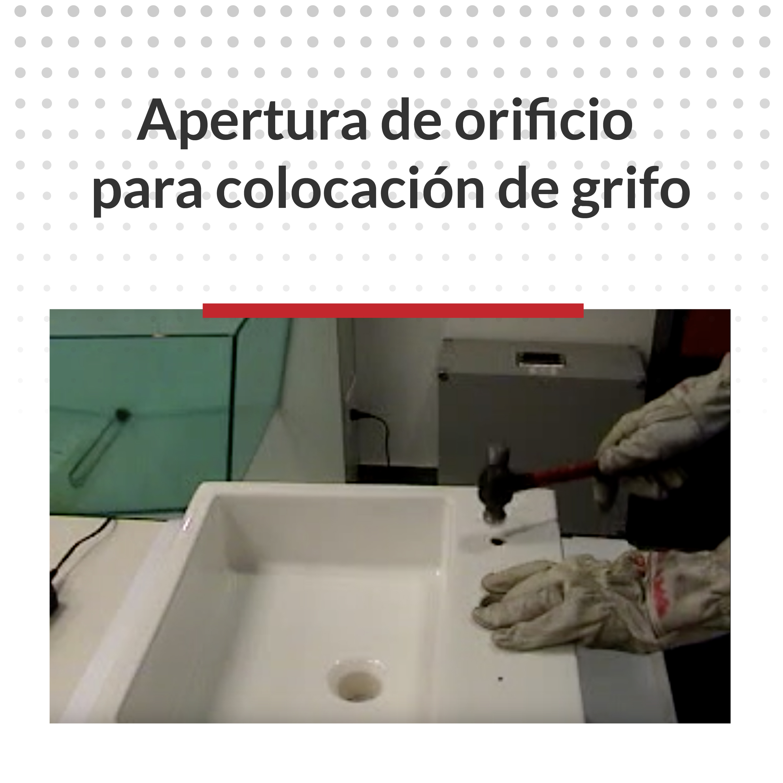 Apertura de orificio para colocación de grifo